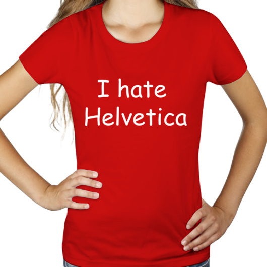 I Hate Helvetica - Damska Koszulka Czerwona