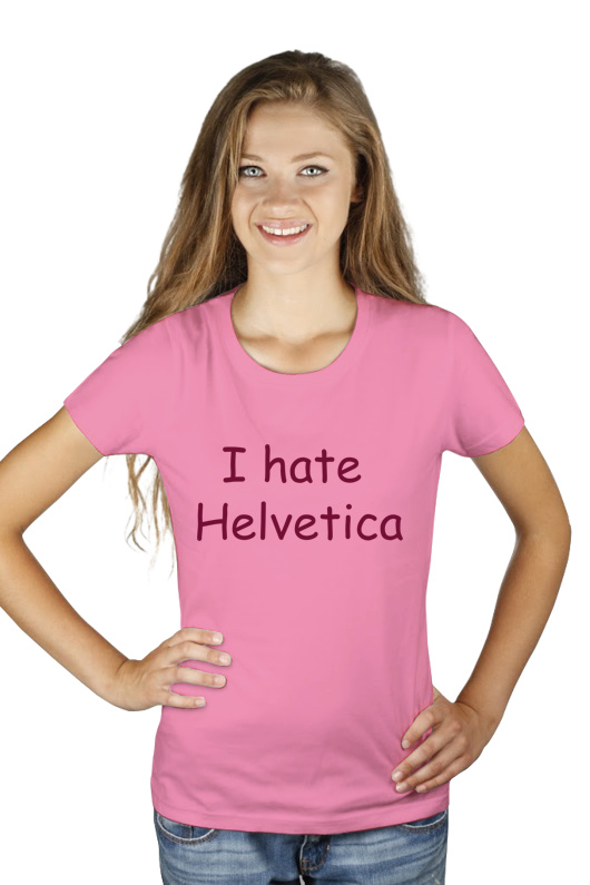 I Hate Helvetica - Damska Koszulka Różowa
