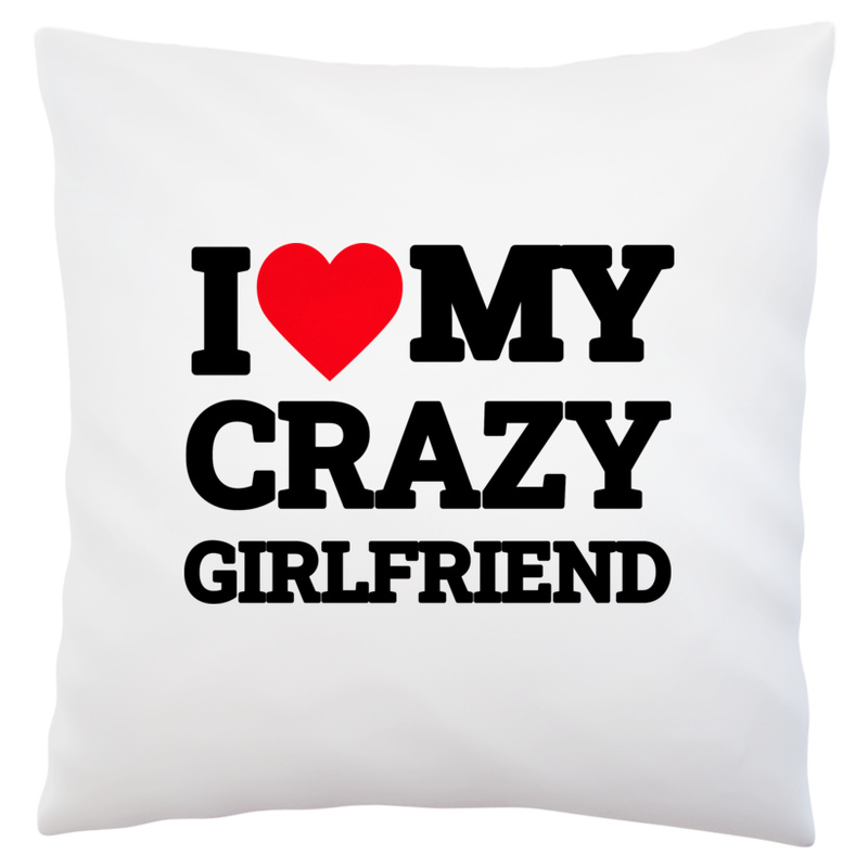 I Love My Crazy Girlfriend GF - Poduszka Biała