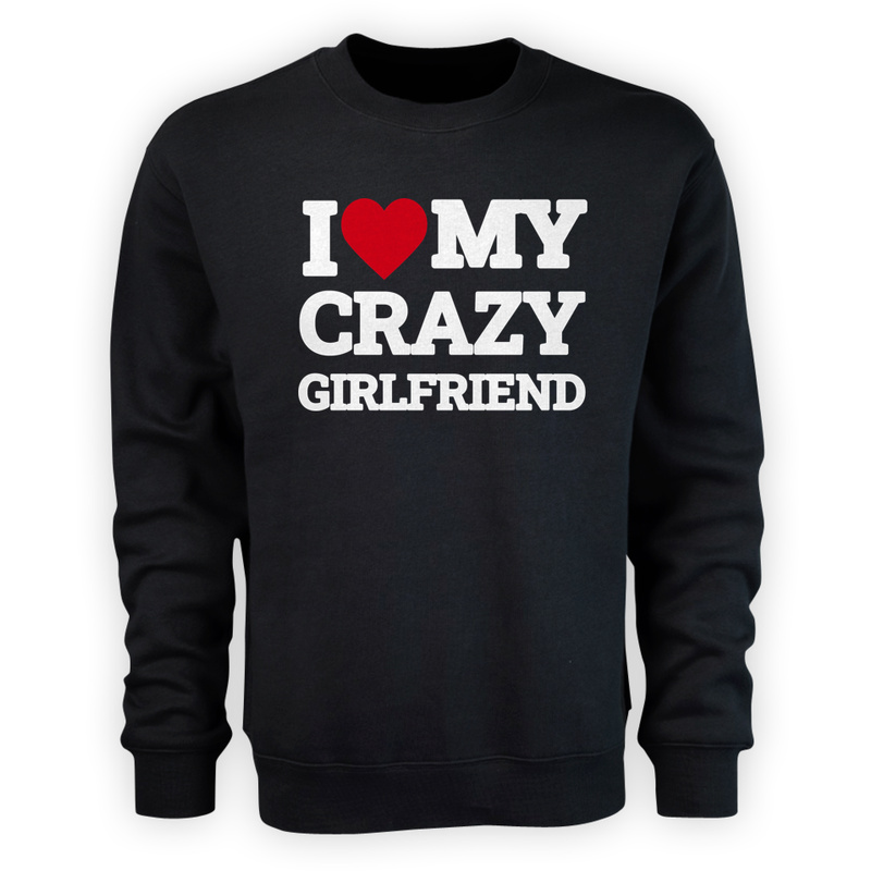 I Love My Crazy Girlfriend GF - Męska Bluza Czarna
