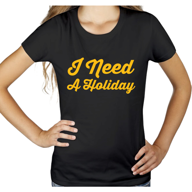 I Need A Holiday - Damska Koszulka Czarna