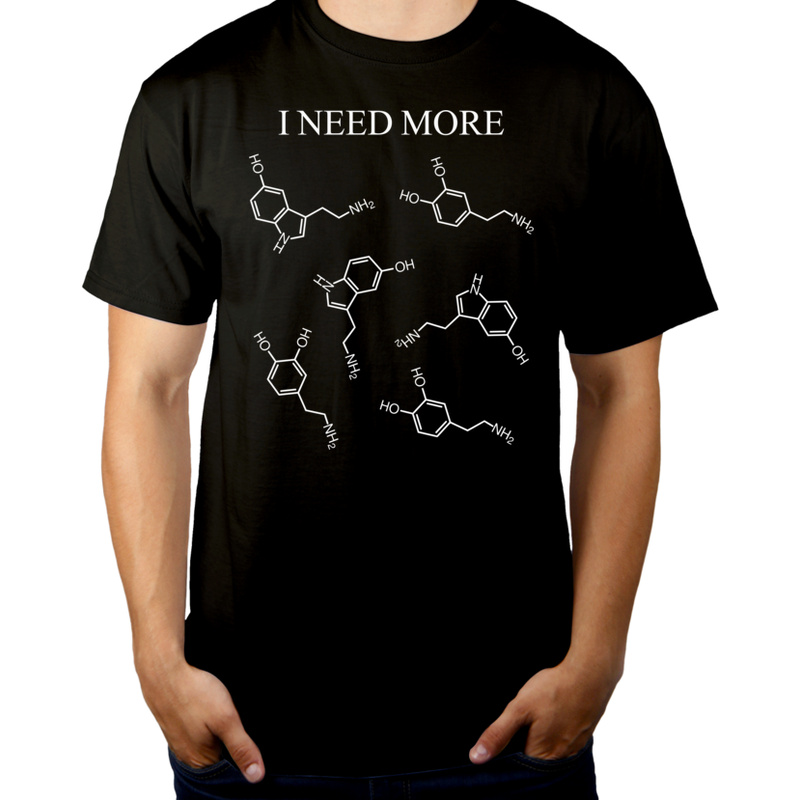 I Need More Dopamine Serotonin - Męska Koszulka Czarna
