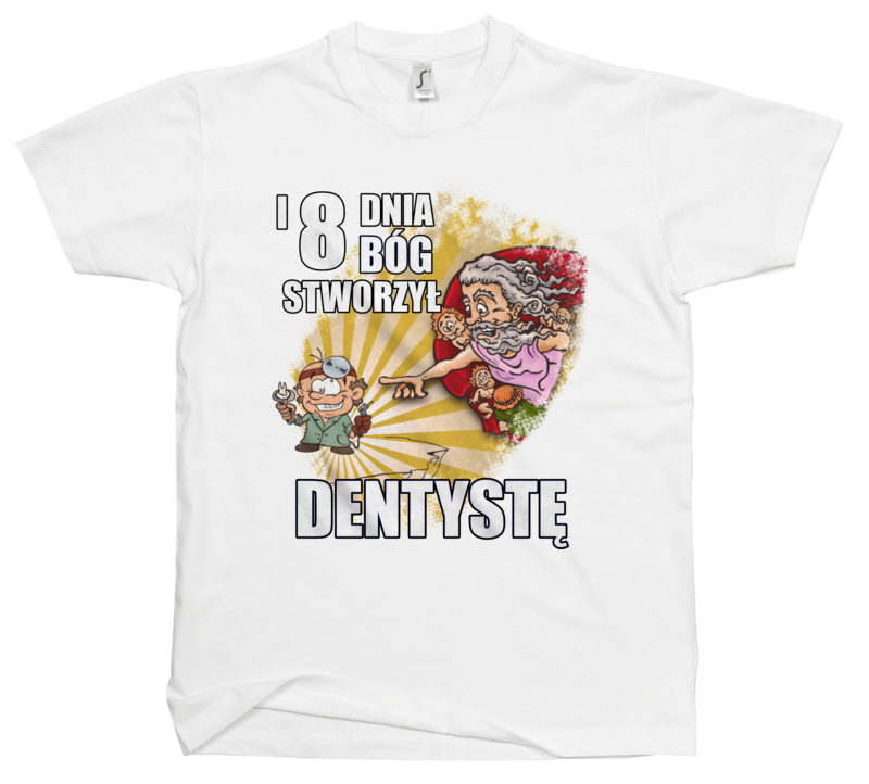 I Ósmego Dnia Pan Bóg Stworzył Dentysty - Męska Koszulka Biała