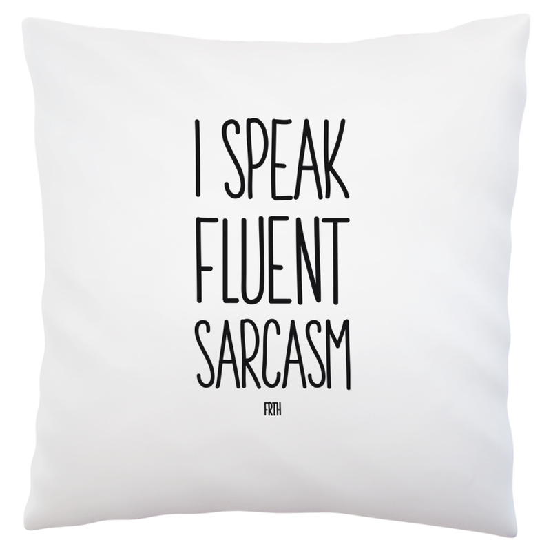 I Speak Fluent Sarcasm - Poduszka Biała