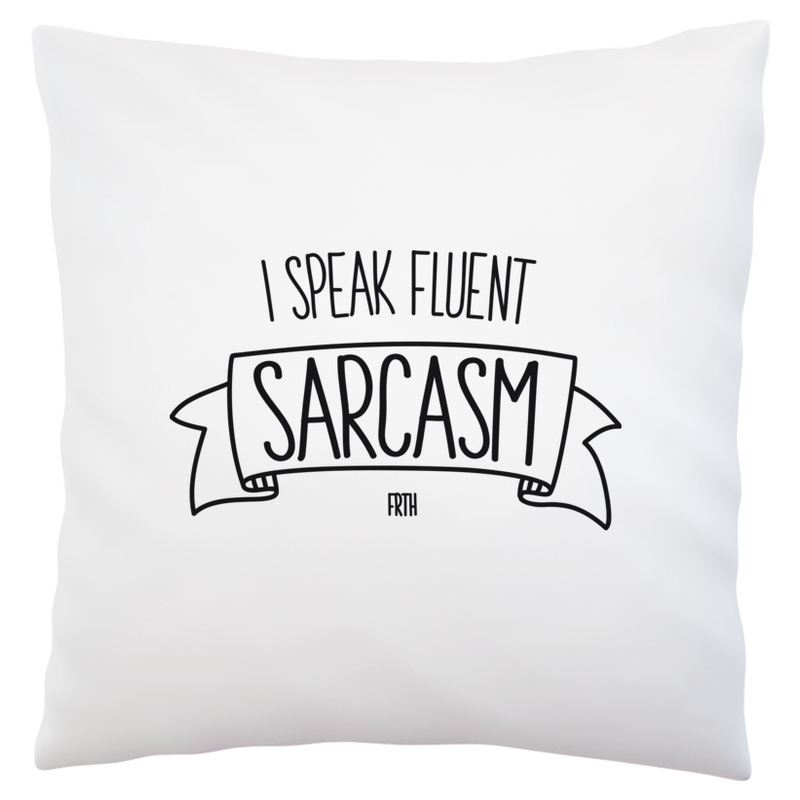 I Speak Fluent Sarcasm 2 - Poduszka Biała