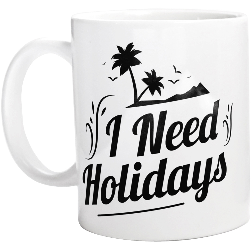 I need holidays - Kubek Biały