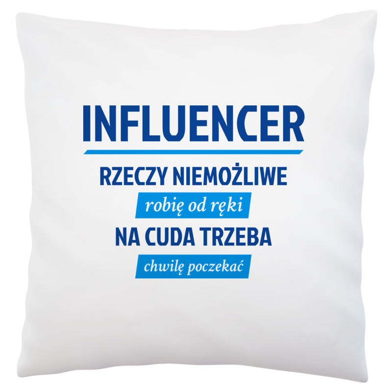 Influencer - Rzeczy Niemożliwe Robię Od Ręki - Na Cuda Trzeba Chwilę Poczekać - Poduszka Biała