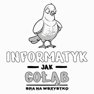 Informatyk Jak Gołąb Sra Na Wszystko - Poduszka Biała