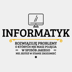 Informatyk - Rozwiązuje Problemy O Których Nie Masz Pojęcia - Męska Koszulka Biała