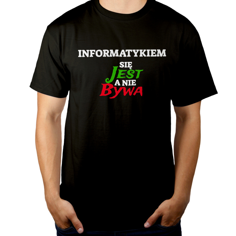 Informatykiem Się Jest, A Nie Bywa - Męska Koszulka Czarna