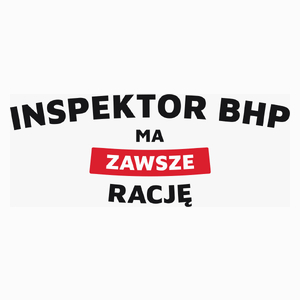Inspektor Bhp Ma Zawsze Rację - Poduszka Biała