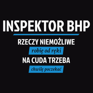 Inspektor Bhp - Rzeczy Niemożliwe Robię Od Ręki - Na Cuda Trzeba Chwilę Poczekać - Męska Koszulka Czarna