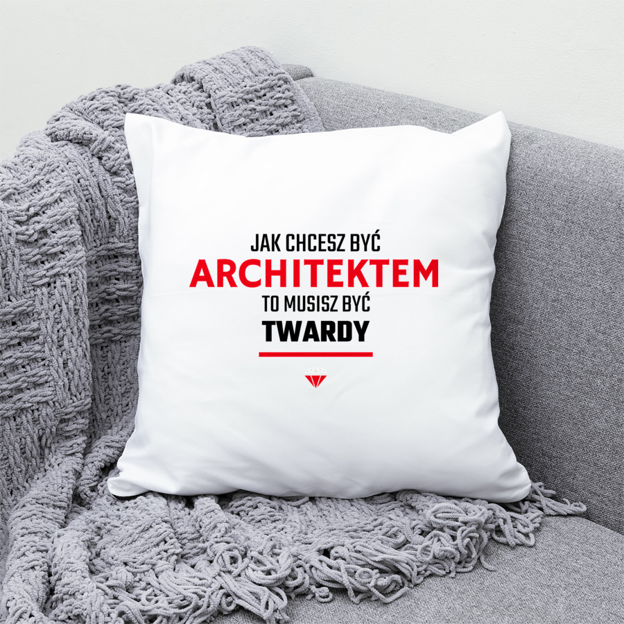Jak chcesz być architektem to musisz być twardy - Poduszka Biała
