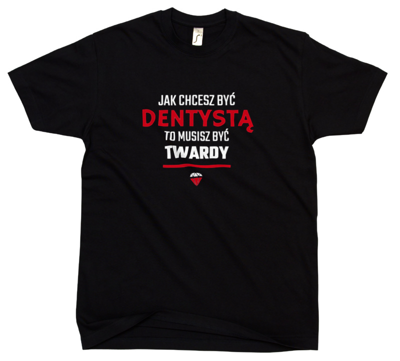 Jak chcesz być dentystą to musisz być twardy - Męska Koszulka Czarna