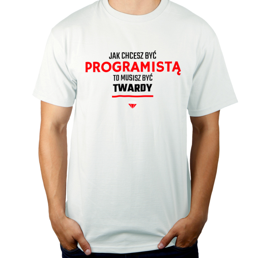 Jak chcesz być programistą to musisz być twardy - Męska Koszulka Biała