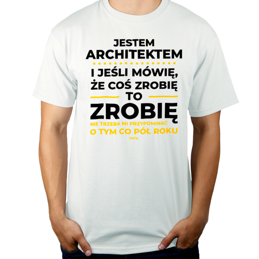 Jeśli Architekt Mówi Że Zrobi, To Zrobi - Męska Koszulka Biała