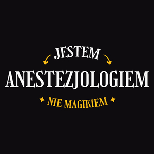 Jestem Anestezjologiem Nie Magikiem - Męska Koszulka Czarna