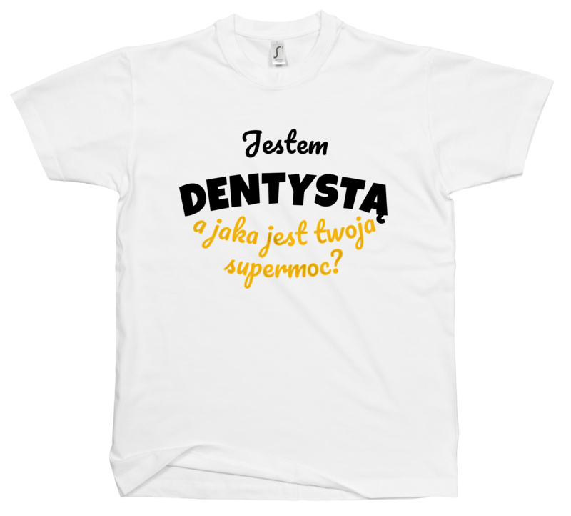 Jestem Dentystą - Jaka Jest Twoja Supermoc - Męska Koszulka Biała