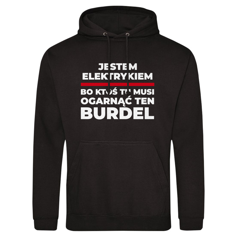Jestem Elektrykiem - Bo Ktoś Tu Musi Ogarnąć Ten Burdel - Męska Bluza z kapturem Czarna