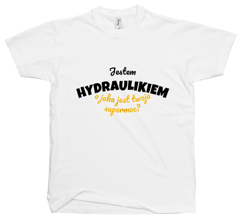 Jestem Hydraulikiem - Jaka Jest Twoja Supermoc - Męska Koszulka Biała