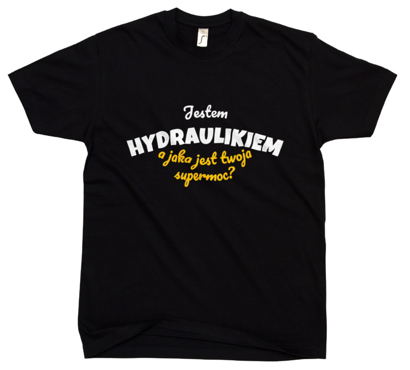 Jestem Hydraulikiem - Jaka Jest Twoja Supermoc - Męska Koszulka Czarna