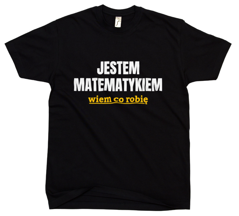 Jestem Matematykiem Wiem Co Robię - Męska Koszulka Czarna