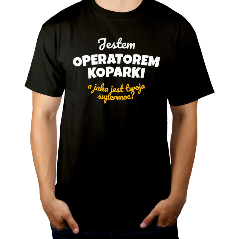 Jestem Operatorem Koparki - Jaka Jest Twoja Supermoc - Męska Koszulka Czarna