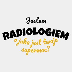 Jestem Radiologiem - Jaka Jest Twoja Supermoc - Męska Koszulka Biała