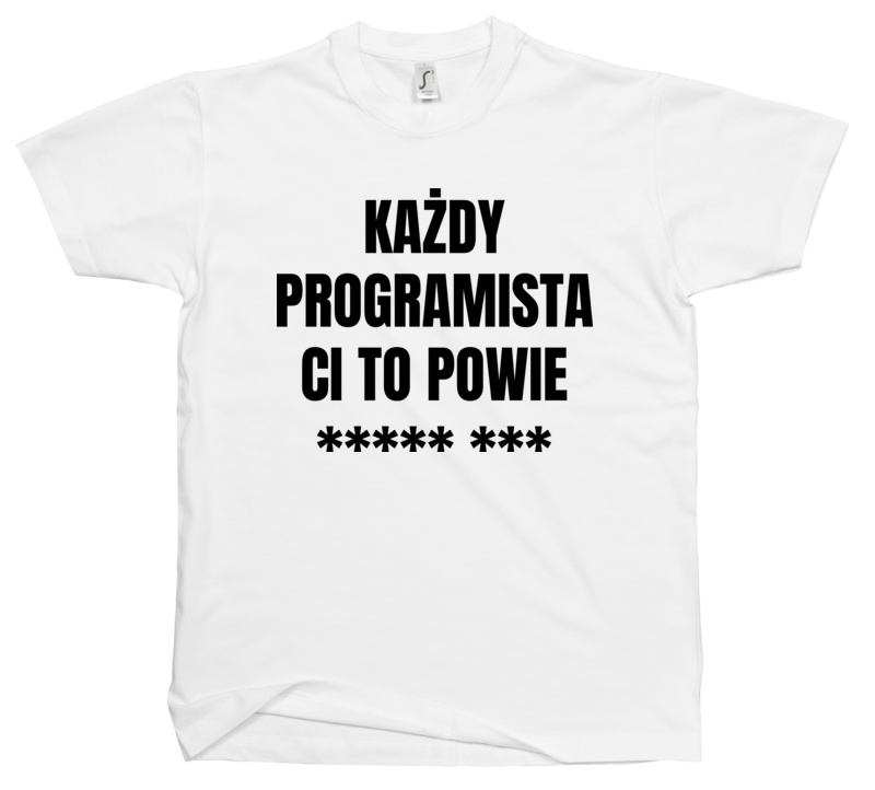 Każdy Programista Ci To Powie - Męska Koszulka Biała
