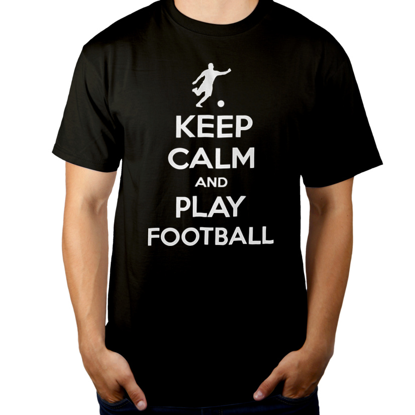 Keep Calm And Play Football - Męska Koszulka Czarna