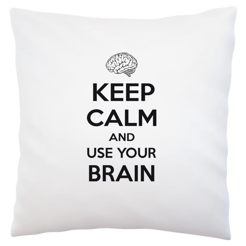 Keep Calm And Use Your Brain - Poduszka Biała