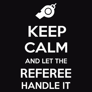 Keep Calm and Let the Referee Handle It - Męska Bluza Czarna