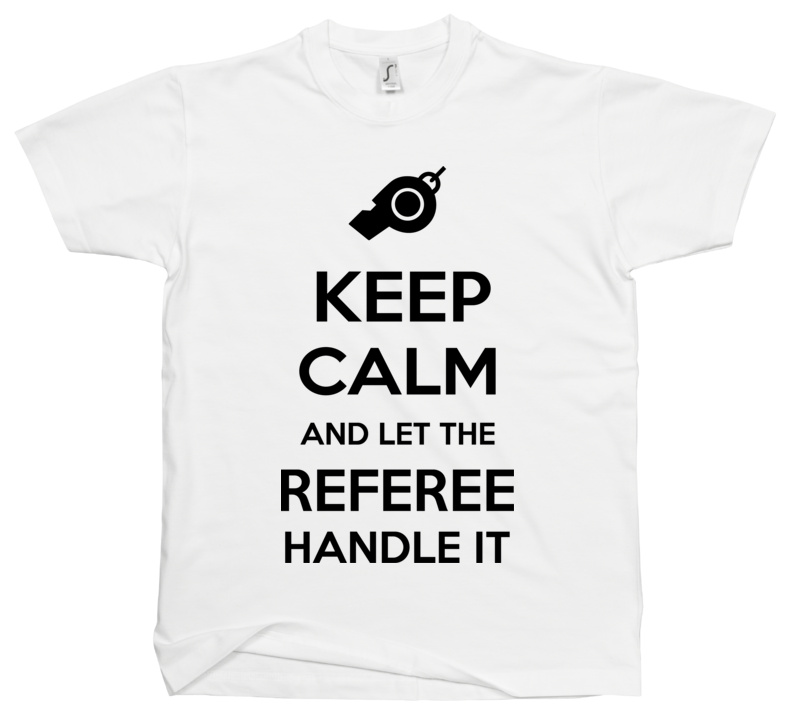 Keep Calm and Let the Referee Handle It - Męska Koszulka Biała