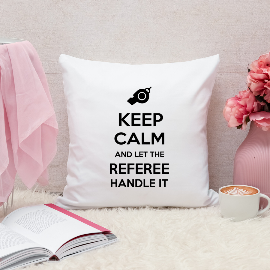 Keep Calm and Let the Referee Handle It - Poduszka Biała