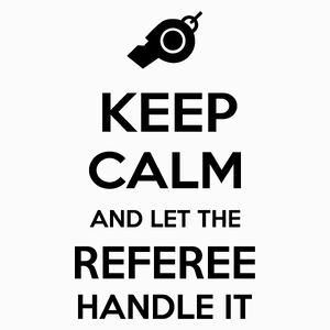 Keep Calm and Let the Referee Handle It - Poduszka Biała