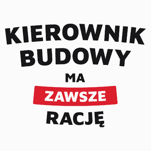 Kierownik Budowy Ma Zawsze Rację - Poduszka Biała