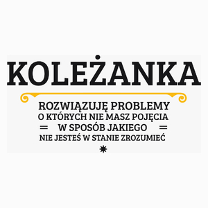 Koleżanka - Rozwiązuje Problemy O Których Nie Masz Pojęcia - Poduszka Biała