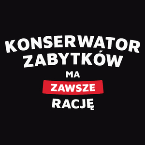 Konserwator Zabytków Ma Zawsze Rację - Męska Koszulka Czarna