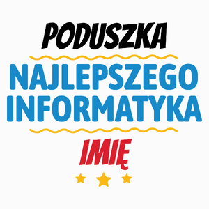 Kubek Najlepszego Informatyka Imię Personalizacja - Poduszka Biała