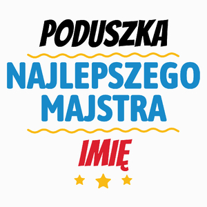 Kubek Najlepszego Majstra Imię Personalizacja - Poduszka Biała