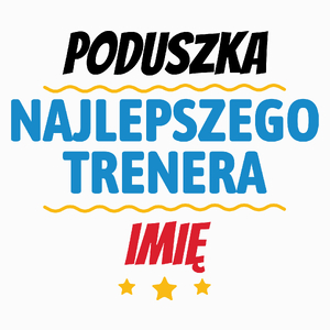 Kubek Najlepszego Trenera Imię Personalizacja - Poduszka Biała
