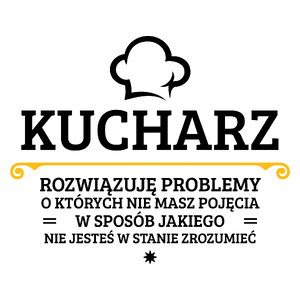 Kucharz - Rozwiązuje Problemy O Których Nie Masz Pojęcia - Kubek Biały