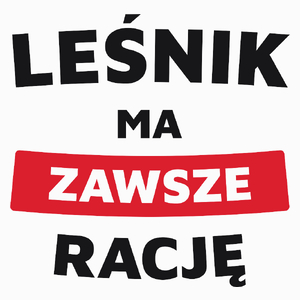 Leśnik Ma Zawsze Rację - Poduszka Biała