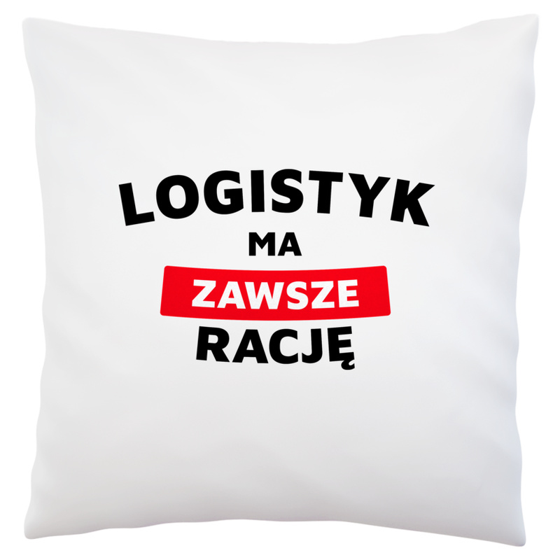 Logistyk Ma Zawsze Rację - Poduszka Biała