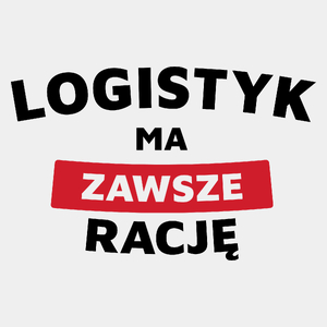 Logistyk Ma Zawsze Rację - Męska Koszulka Biała
