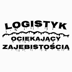 Logistyk Ociekający Zajebistością - Poduszka Biała