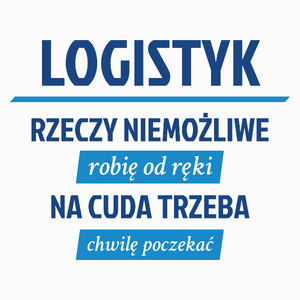 Logistyk - Rzeczy Niemożliwe Robię Od Ręki - Na Cuda Trzeba Chwilę Poczekać - Poduszka Biała
