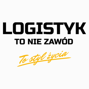 Logistyk To Nie Zawód - To Styl Życia - Poduszka Biała