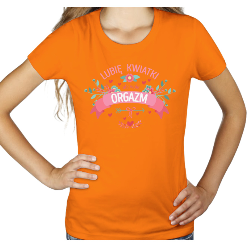 Lubię kwiatki ale wolę orgazm - Damska Koszulka Pomarańczowa
