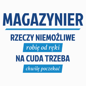Magazynier - Rzeczy Niemożliwe Robię Od Ręki - Na Cuda Trzeba Chwilę Poczekać - Poduszka Biała